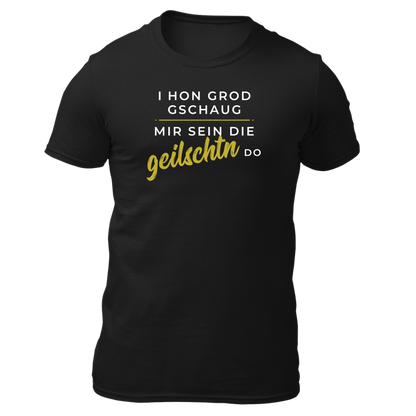Mir sein die geilschtn do - Unisex Shirt Premium