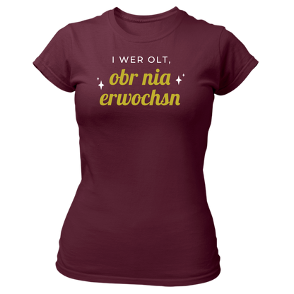 I wer olt, obr nia erwochsn - Damenshirt Premium