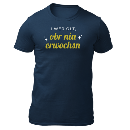 I wer olt, obr nia erwochsn - Unisex Shirt Premium