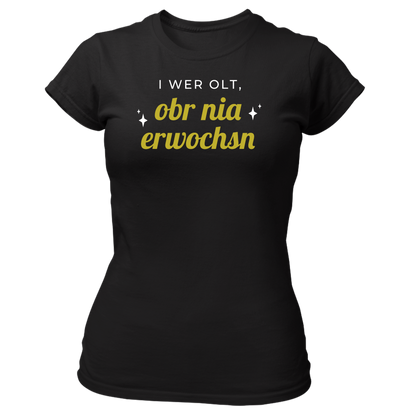 I wer olt, obr nia erwochsn - Damenshirt Premium