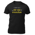 I wer olt, obr nia erwochsn - Unisex Shirt Premium