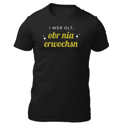 I wer olt, obr nia erwochsn - Unisex Shirt Premium