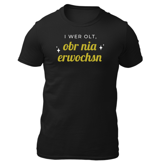 I wer olt, obr nia erwochsn - Unisex Shirt Premium