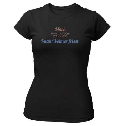 Milch trink i erscht, wenn die Kuah Weimer frisst - Damenshirt Premium