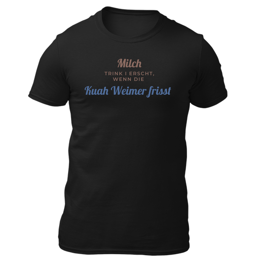 Milch trink i erscht, wenn die Kuah Weimer frisst - Unisex Shirt Premium