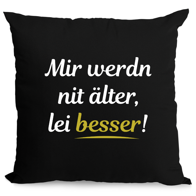 Mir werdn nit älter, lei besser - Zirbenkissen