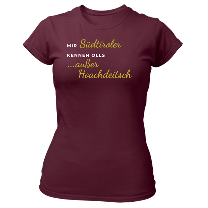 Mir Südtiroler kennen olls, außer Hoachdeitsch - Damenshirt Premium