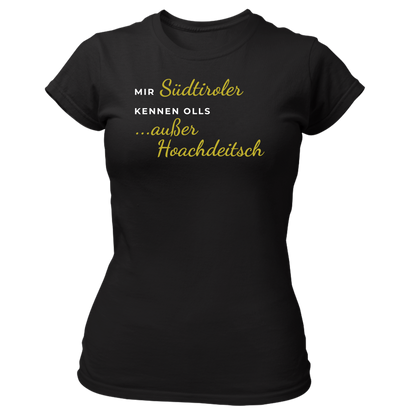 Mir Südtiroler kennen olls, außer Hoachdeitsch - Damenshirt Premium