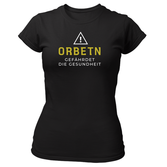 Orbetn gefährdet die Gesundheit - Damenshirt Premium