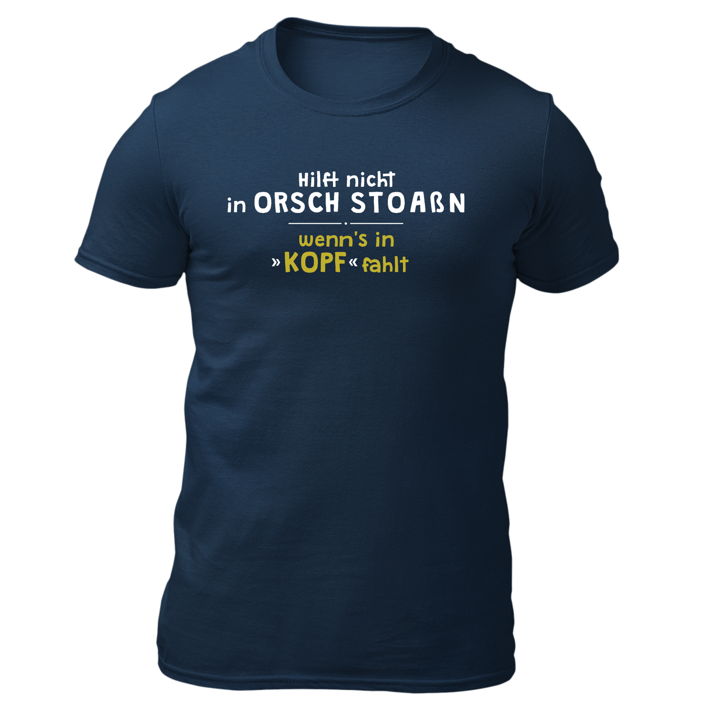 Hilft nicht in Orsch stoaßn - Unisex Shirt Premium