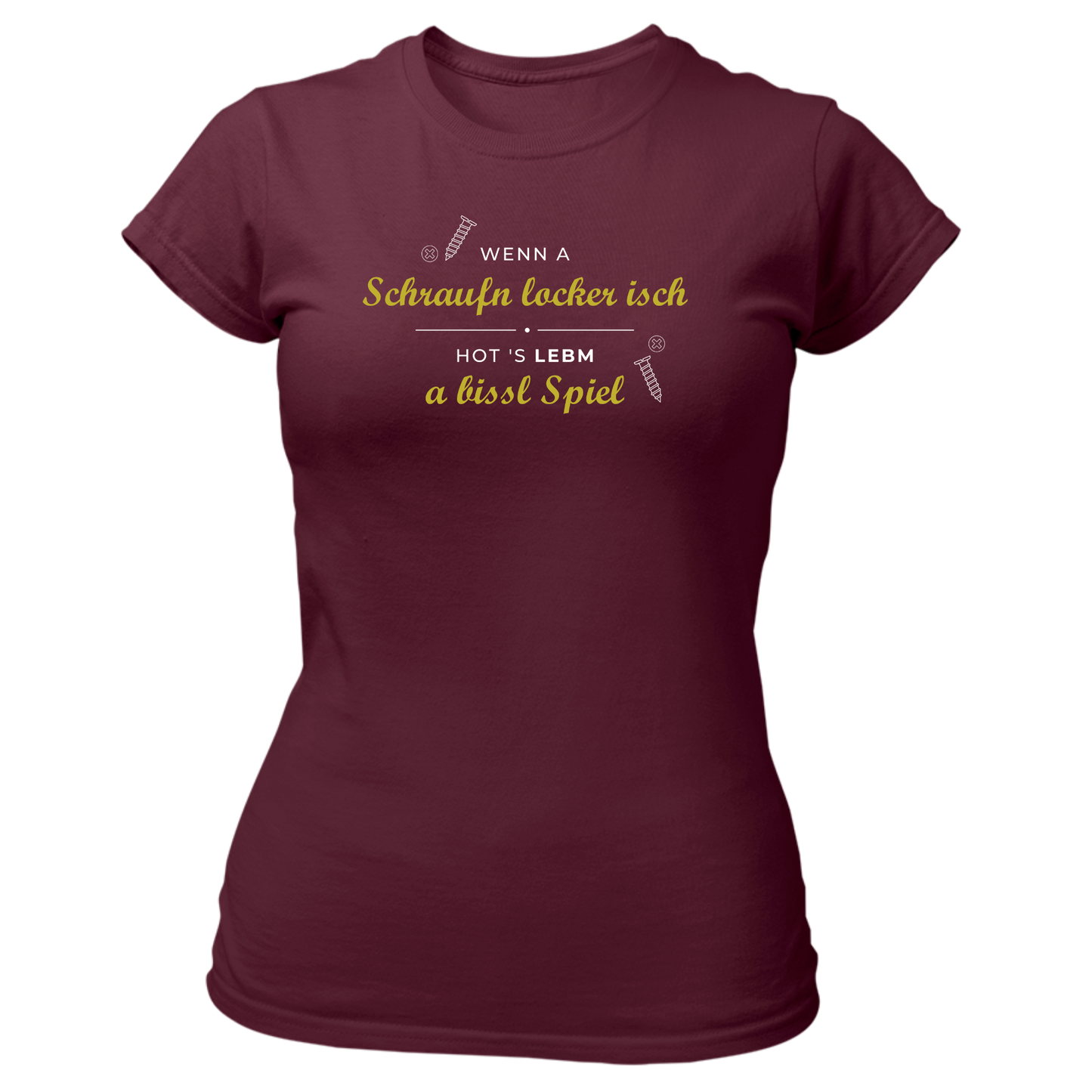 Wenn a Schraufn locker isch - Damenshirt Premium
