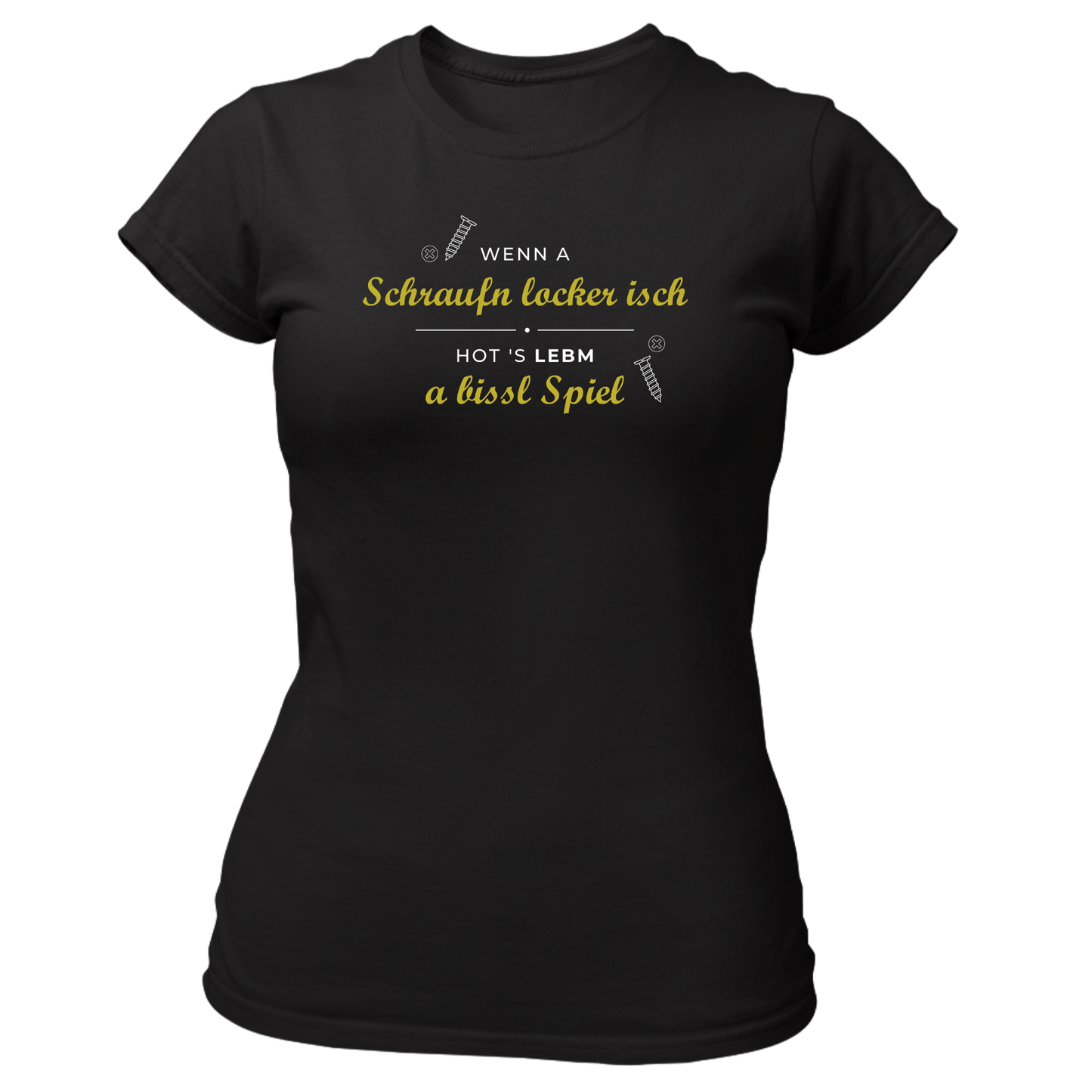 Wenn a Schraufn locker isch - Damenshirt Premium
