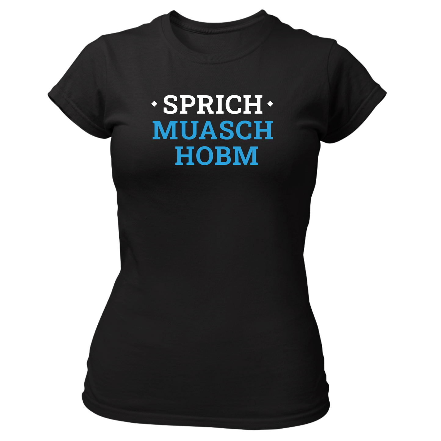 Sprich muasch hobm - Damenshirt Premium