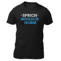 Sprich muasch hobm - Unisex Shirt Premium