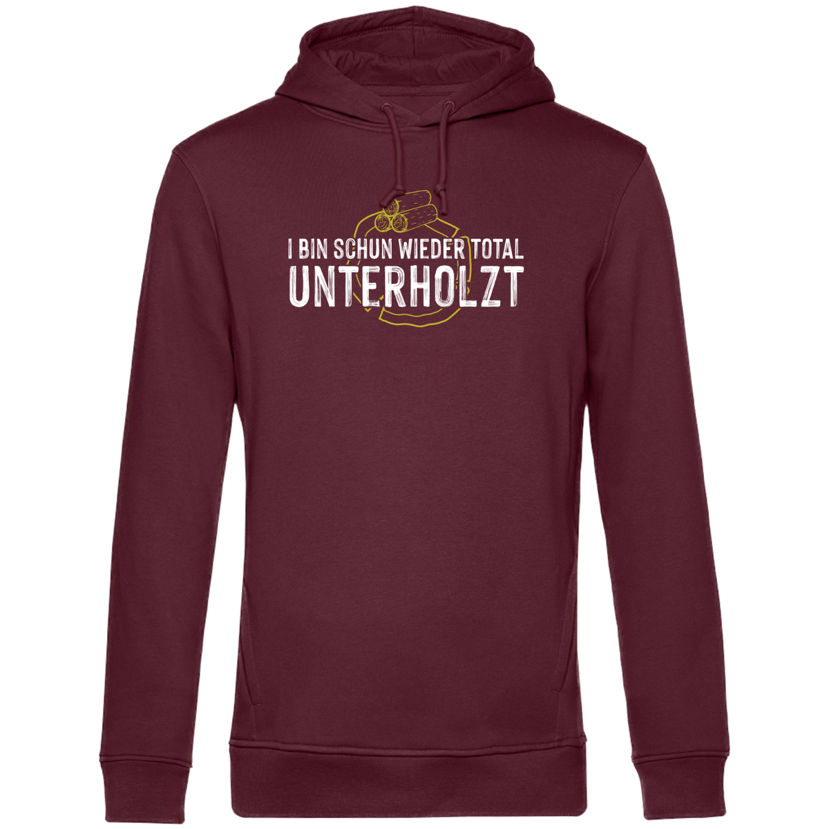 I bin schun wieder total unterholzt - Unisex Hoodie Bio
