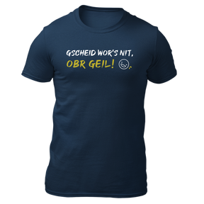 Gscheid wor’s nit obr geil - Herren Shirt Bio - Navy / S - Shirts & Tops